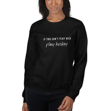 Load image into Gallery viewer, If You Can't Play Nice Sweatshirt