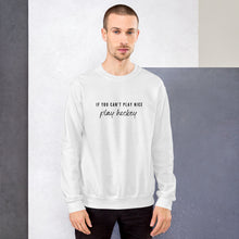 Load image into Gallery viewer, If You Can’t Play Nice Sweatshirt