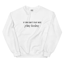 Load image into Gallery viewer, If You Can’t Play Nice Sweatshirt
