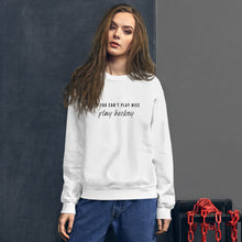 Load image into Gallery viewer, If You Can’t Play Nice Sweatshirt