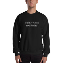 Load image into Gallery viewer, If You Can&#39;t Play Nice Sweatshirt
